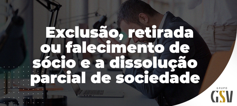 Dissolução parcial de sociedade: como funciona?