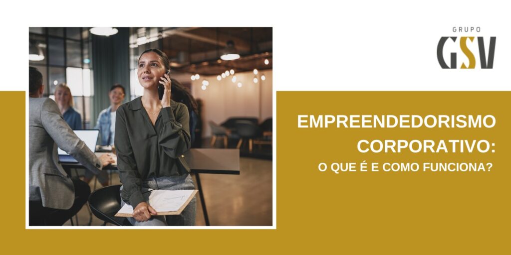 Empreendedorismo Corporativo: o que é e como funciona?