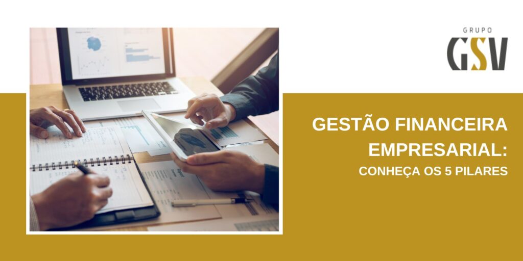 Gestão Financeira Empresarial: conheça os 5 pilares