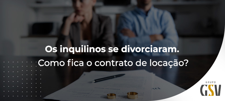Os inquilinos se divorciaram. Como fica o contrato de locação?