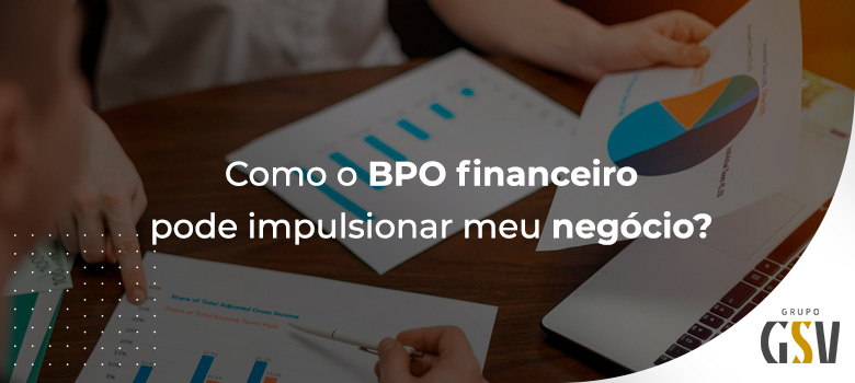 Como o BPO financeiro pode impulsionar meu negócio? ￼