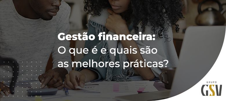 Gestão financeira: O que é e quais são as melhores práticas?