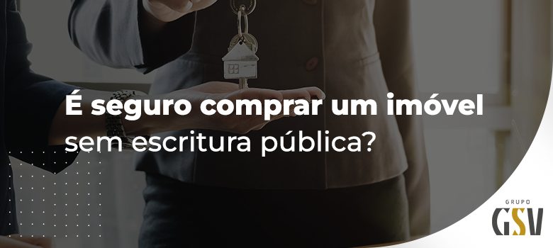 É seguro comprar um imóvel sem escritura pública? ￼