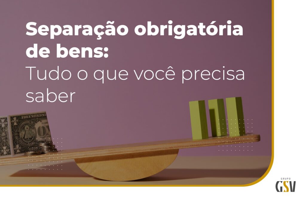 Separação obrigatória de bens: tudo o que você precisa saber sobre esse regime