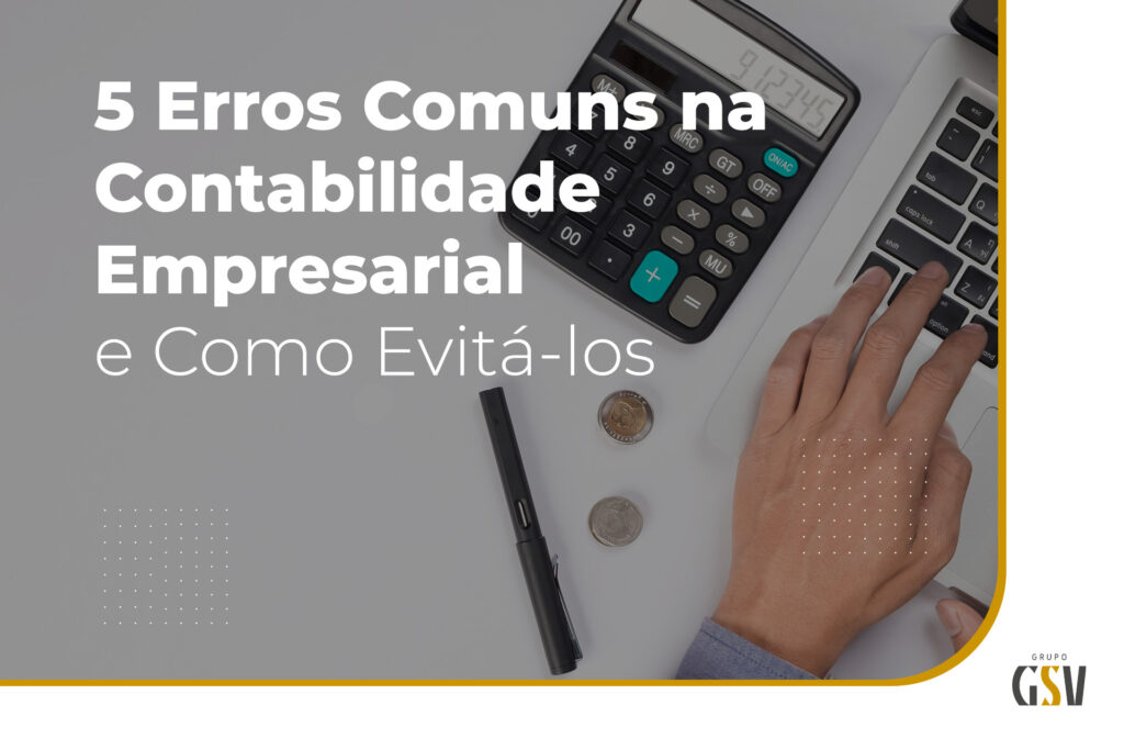 5 Erros comuns na contabilidade empresarial e como evitá-los?