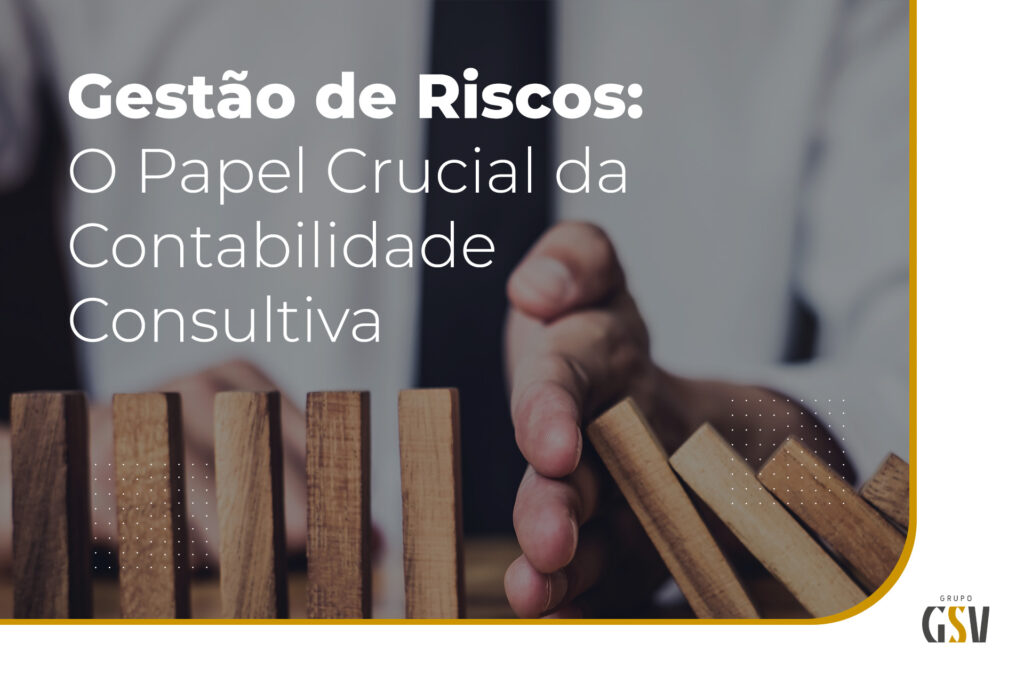Gestão de Riscos: O papel crucial da Contabilidade Consultiva