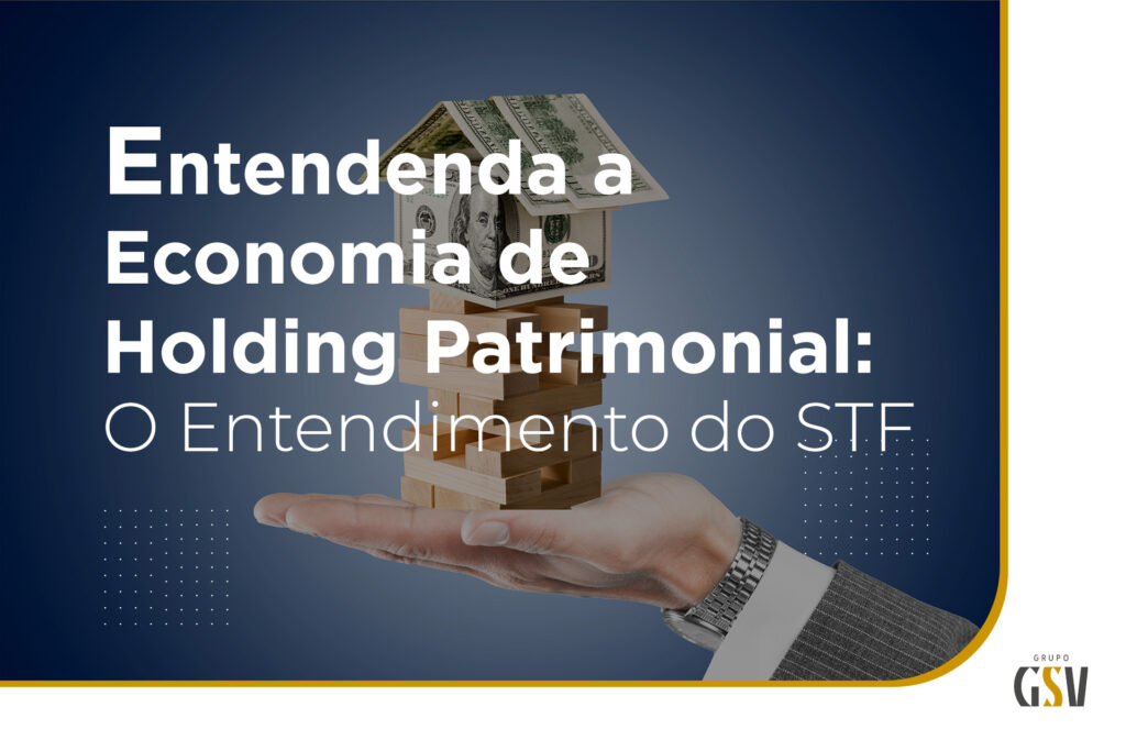 Entendendo a Economia de Holding Patrimonial: O Entendimento do STF