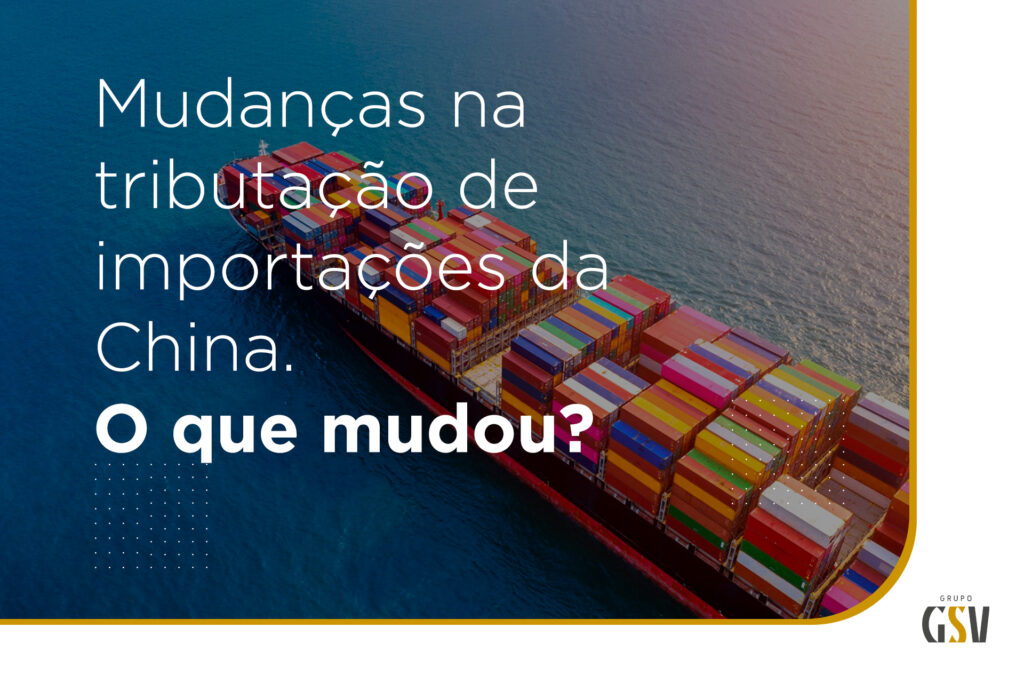 Mudanças na tributação de importações da China | O que mudou?