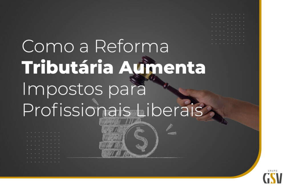 Como a Reforma Tributária Aumenta Impostos para Profissionais Liberais