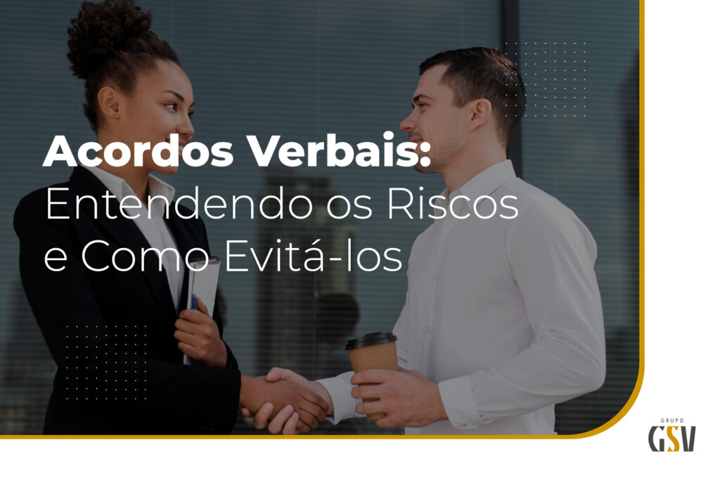Acordos Verbais: Entendendo os Riscos e Como Evitá-los