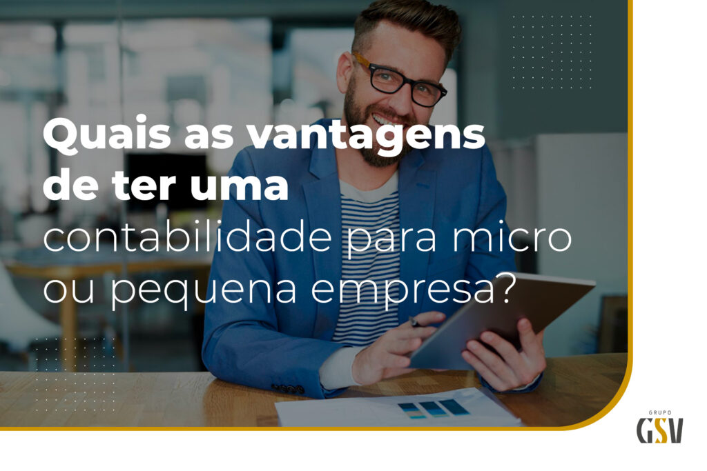 Quais as vantagens de ter uma contabilidade para micro ou pequena empresa?