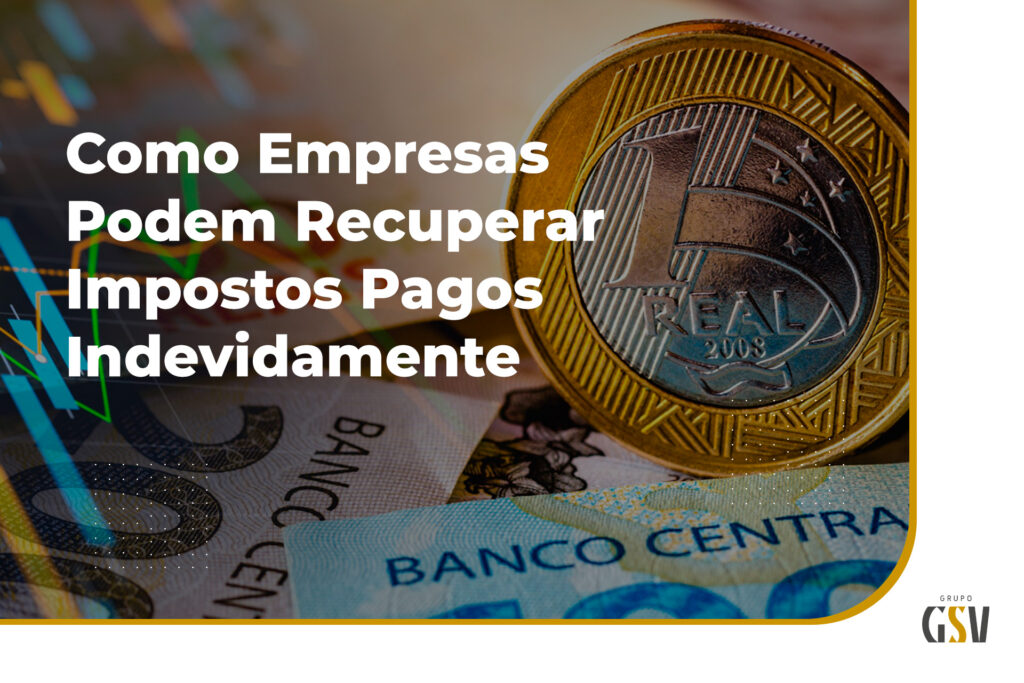 Como Empresas Podem Recuperar Impostos Pagos Indevidamente