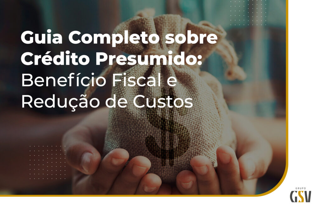 Guia Completo sobre Crédito Presumido: Benefício Fiscal e Redução de Custos
