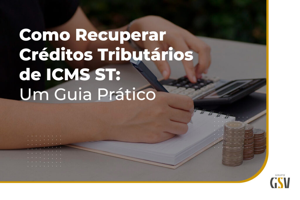 Como Recuperar Créditos Tributários de ICMS ST: Um Guia Prático