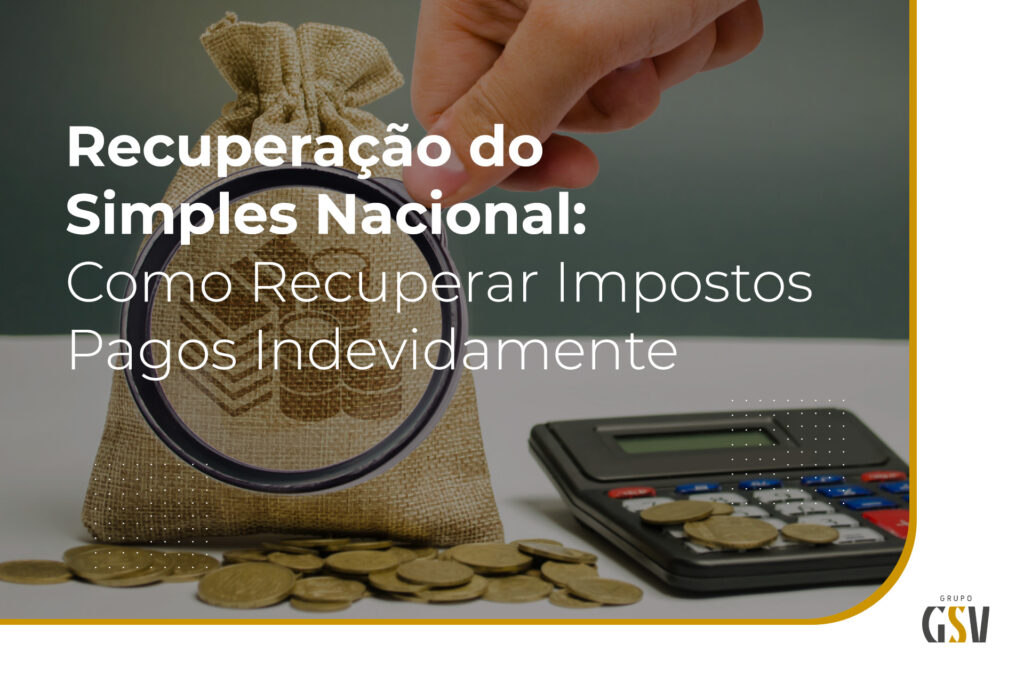 Recuperação do Simples Nacional: Como Recuperar Impostos Pagos Indevidamente
