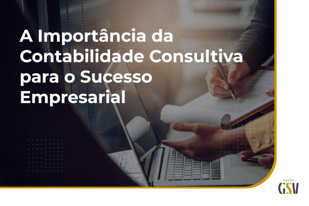 A Importância da Contabilidade Consultiva para o Sucesso Empresarial